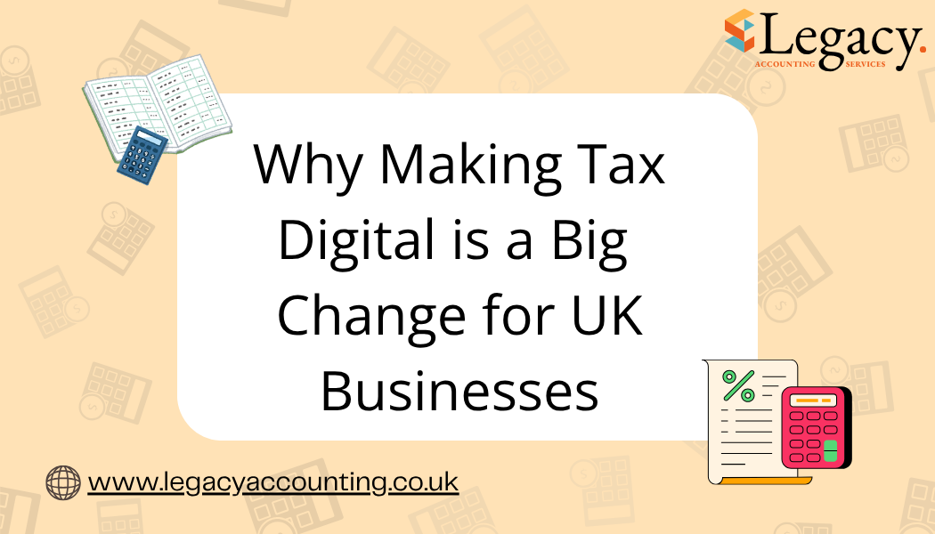 Why Making Tax Digital is a Big Change for UK Businesses